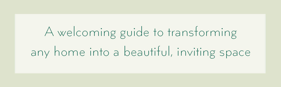 A welcoming guide to transforming any home into a beautiful, inviting space
