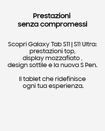 Il testo recita 'Prestazioni senza compromessi' e 'Scopri Galaxy Tab S11 | S11 Ultra: prestazioni top, display mozzafiato, design sottile e la nuova S Pen. Il tablet che ridefinisce ogni tua esperienza. ' Layout di marketing del prodotto in scala di grigi.