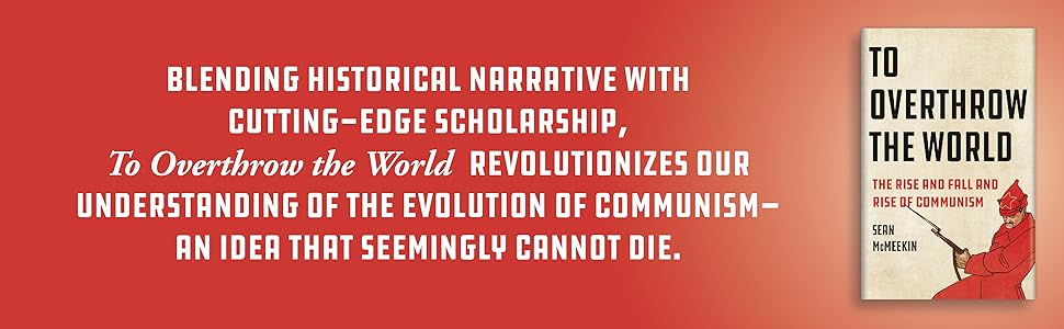 To Overthrow the World revolutionizes our understanding of the evolution of communism