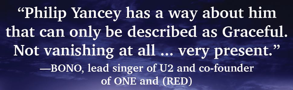 Philip Yancey, grace, good news, Christianity, church, God, Jesus, evangelical, Bono, hostility