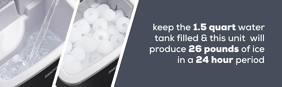 Keep the 1.5 quart water tank filled and this unit will produce 26 pounds of ice