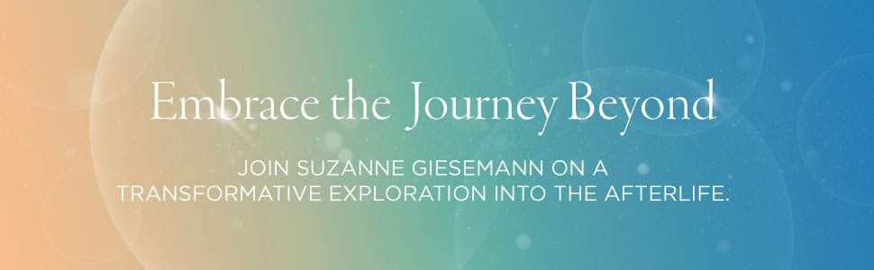 Éveil spirituel, Médiumnité, Suzanne Giesemann, Au-delà, Intuitif, guérison, croissance