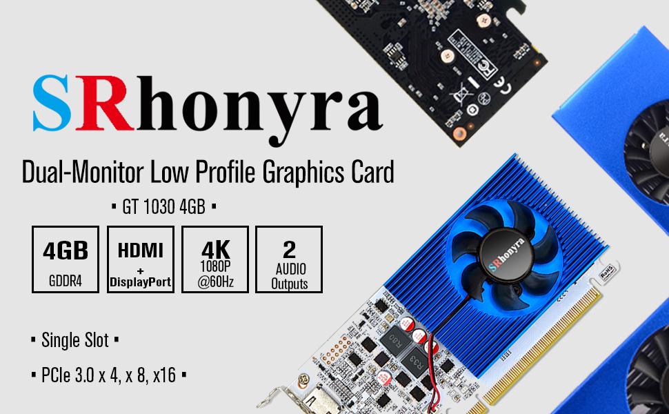 SRhonyra SR103D4LP4G1 GT 1030 4GB GDDR4 HDMI DisplayPort 2 Audio Outputs
