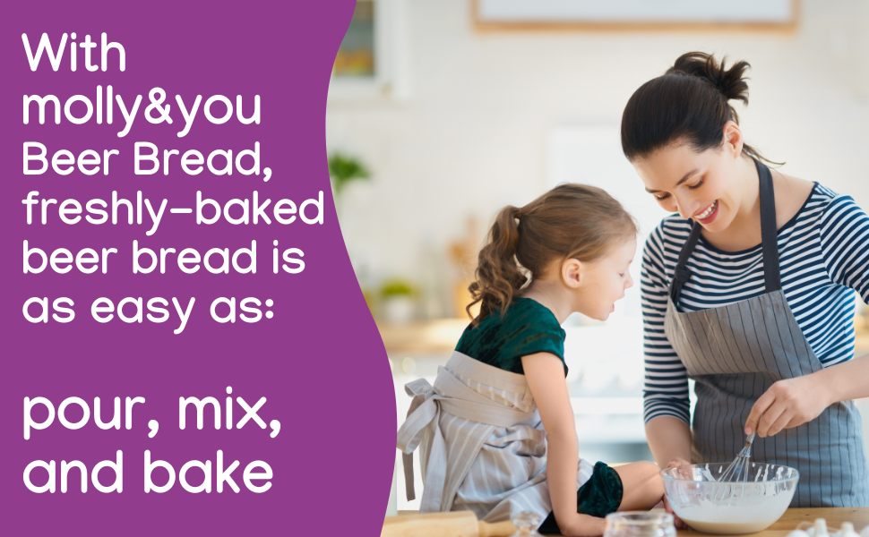 With molly&you Beer Bread, freshly-baked beer bread is as easy as: pour, mix, and bake