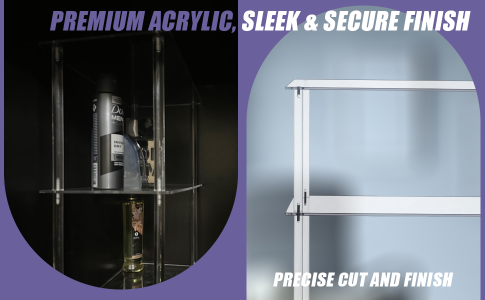 Premium acrylic, sleek & secure finish