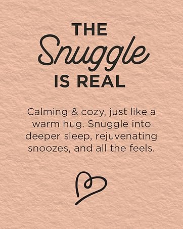 The Snuggle is Real. Snuggle into deeper sleep, rejuvenating snoozes, and all the feels.