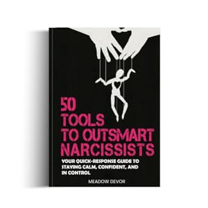 50 Tools to Outsmart Narcissists: Your Quick-Response Guide