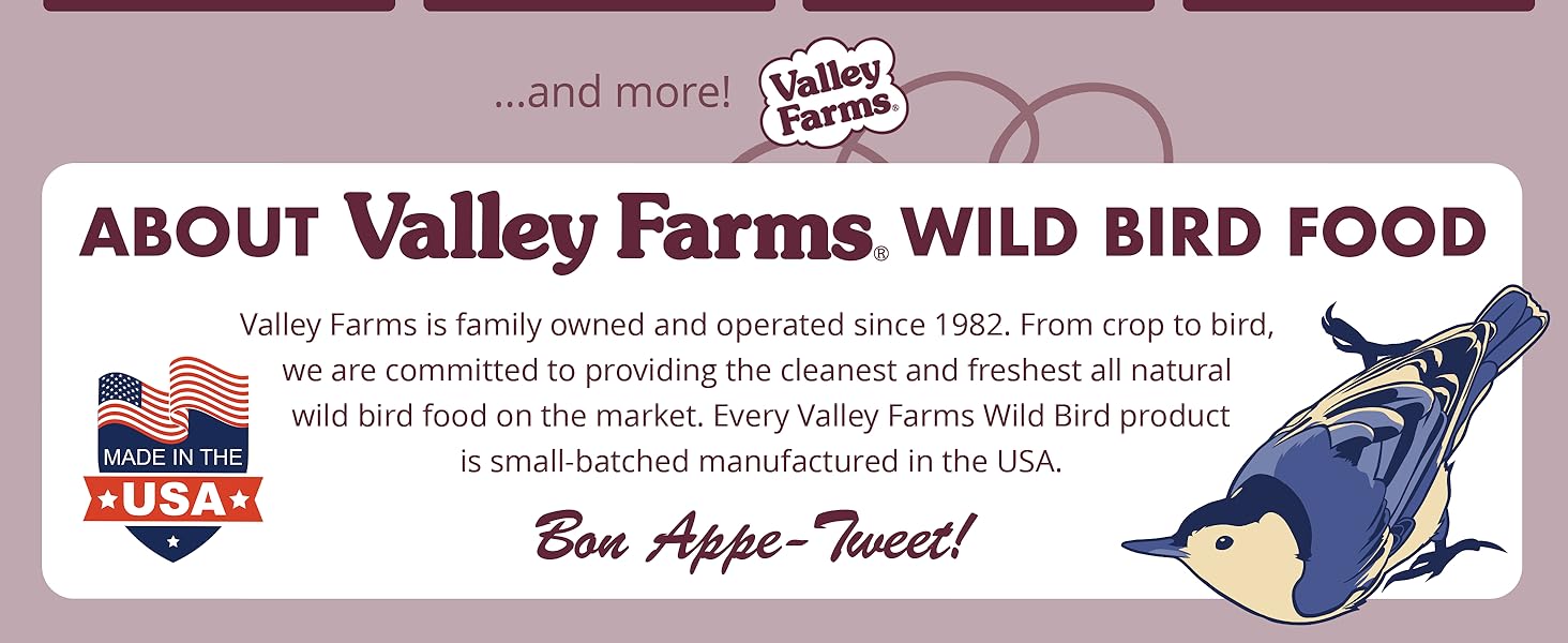 Valley farms wild bird food is family owned and operated and always made in the USA