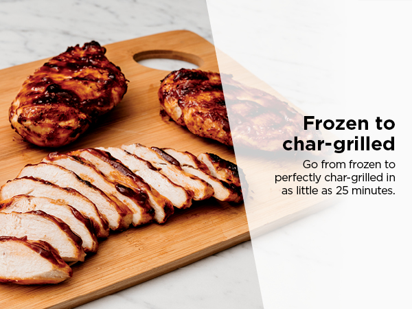 Frozen to char-grilled Go from frozen to perfectly char-grilled in as little as 25 minutes.