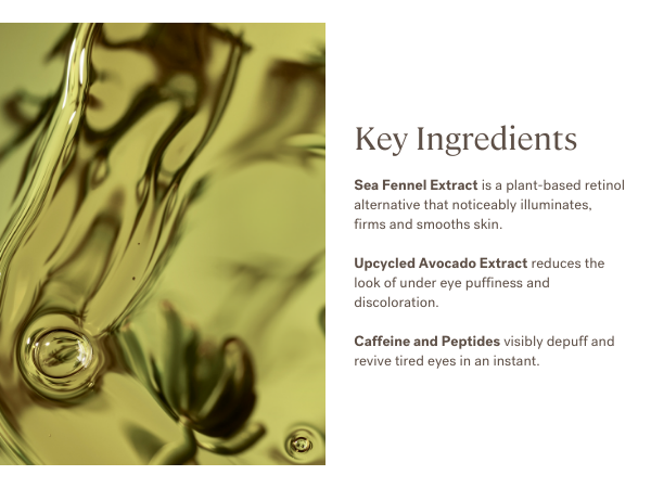 Key Ingredients: Sea Fennel Extract, Upcycled Avocado Extract, Caffeine and Peptides