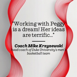 Mike Krzyzewski praises Peggy's innovative ideas and collaboration