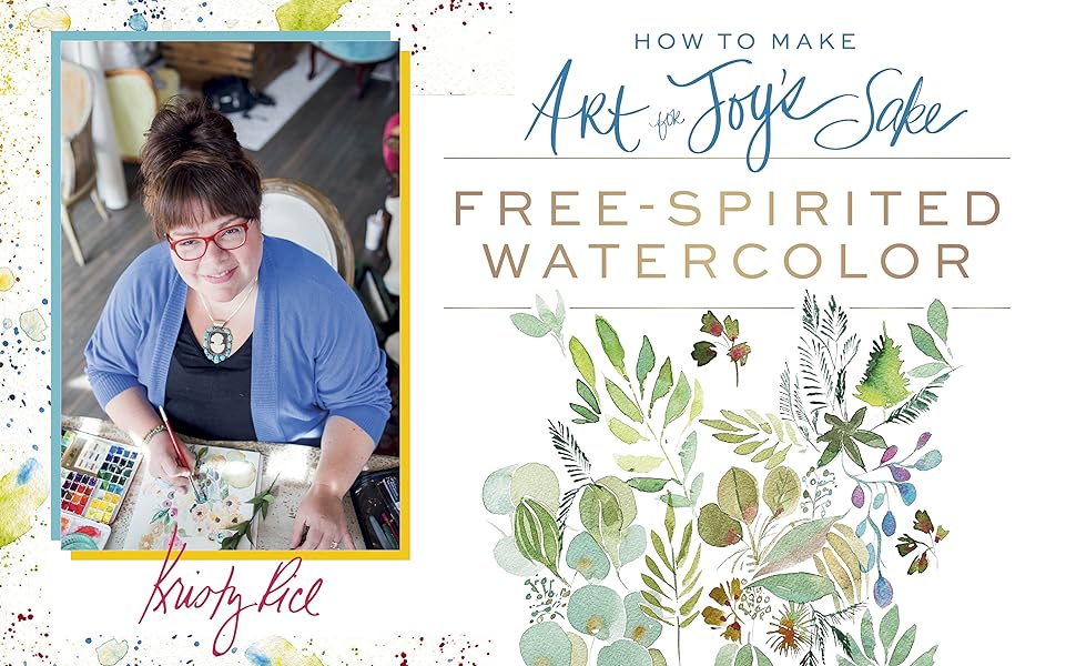 How to Make Art for Joy's Sake FreeSpirited Watercolor Kristy Rice
