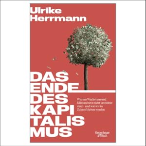 Das Ende des Kapitalismus: Warum Wachstum und Klimaschutz nicht ...