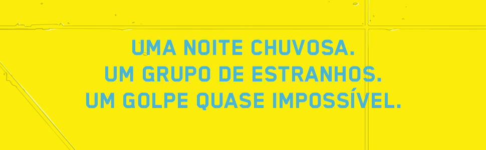 Uma noite chuvosa. Um grupo de estranhos. Um golpe quase impossível.