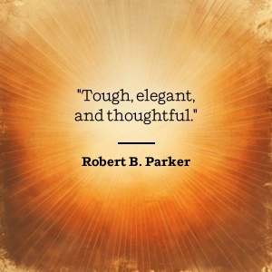 Robert B. Parker says Tough, elegant, and thoughtful.