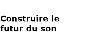 Construire le futur du son