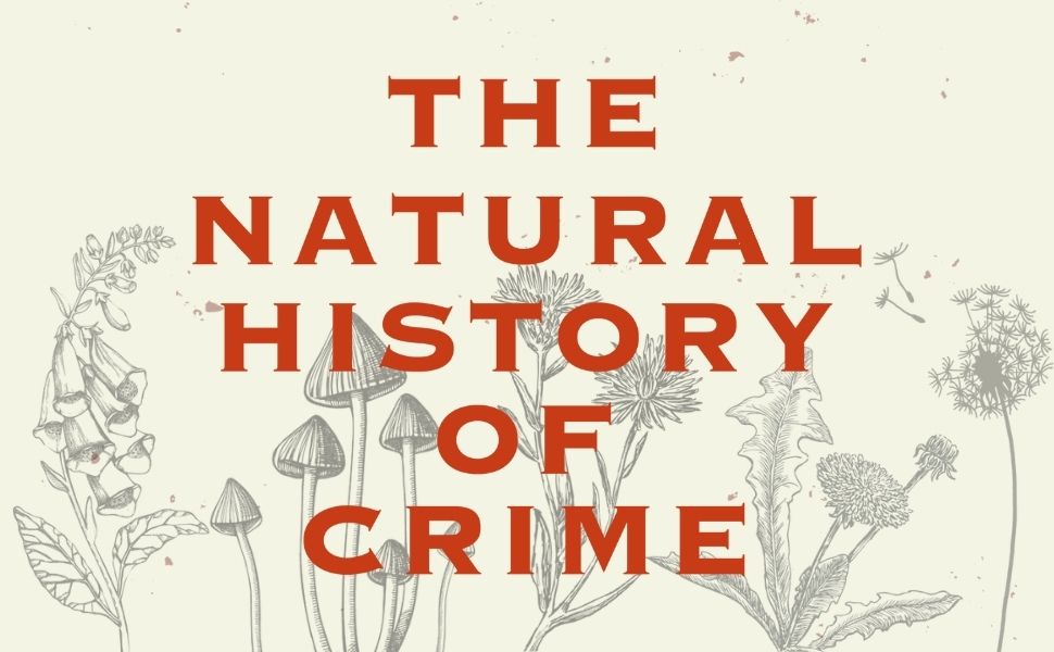 The Natural History of Crime Case studies in death and the clues