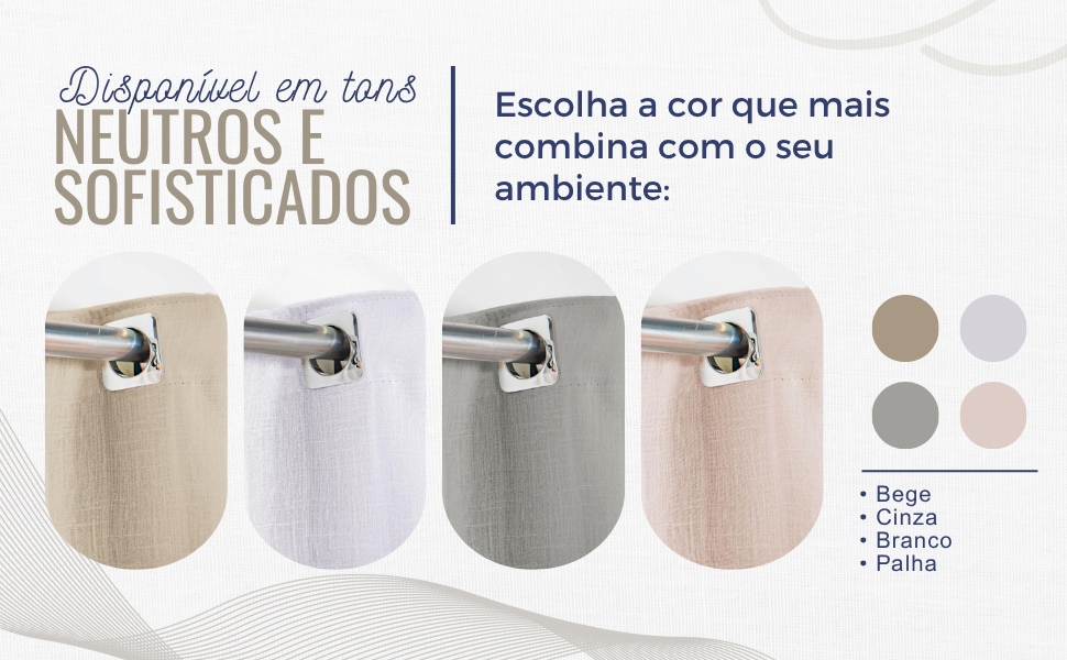 Disponível em tons NEUTROS E SOFISTICADOS