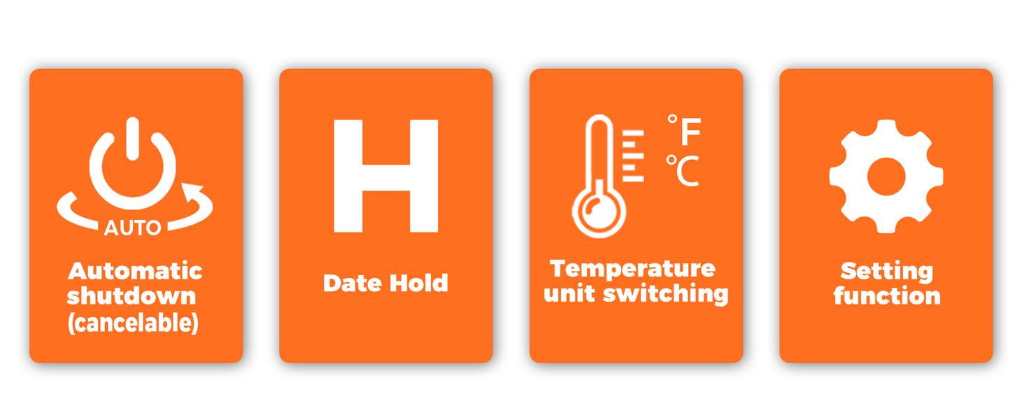 Automatic shutdown(cancelable) 、Date Hold 、Temperature unit switching 、Setting function