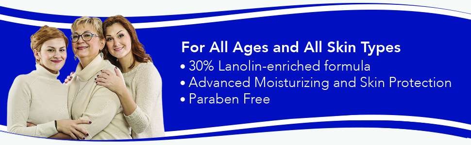 For all ages and all skin types, 30% lanolin enriched formula and paraben free