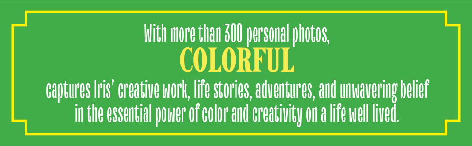 With more than 300 photos, Colorful captures Iris' creative work, life stories, and adventures. 