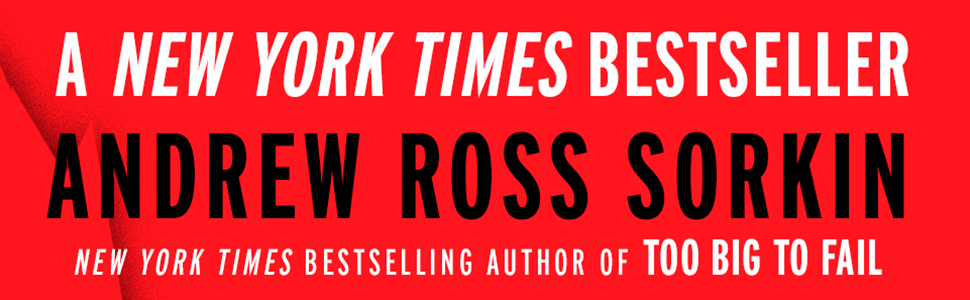 A NEW YORK TIMES BESTSELLER ANDREW ROSS SORKIN