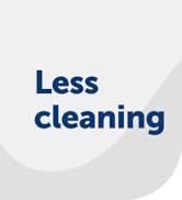 Less cleaning