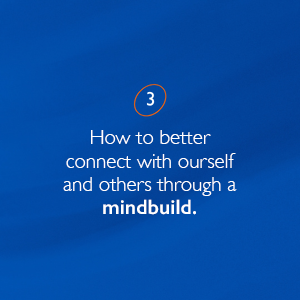 Connect with ourself and others through a mindbuild