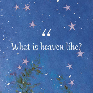 Starry night background with white text: What is heaven like?