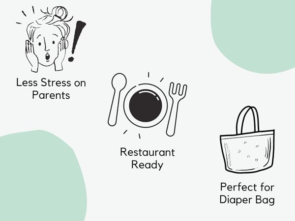 Less Stress on Parentse, restaurant ready, perfect for the diaper bag