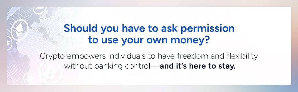 Crypto empowers individuals to have freedom and flexibility without banking control.