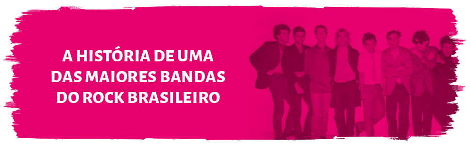 A história de uma das maiores bandas do rock brasileiro