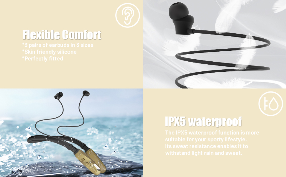  felxible comfort and IPX5 waterproof