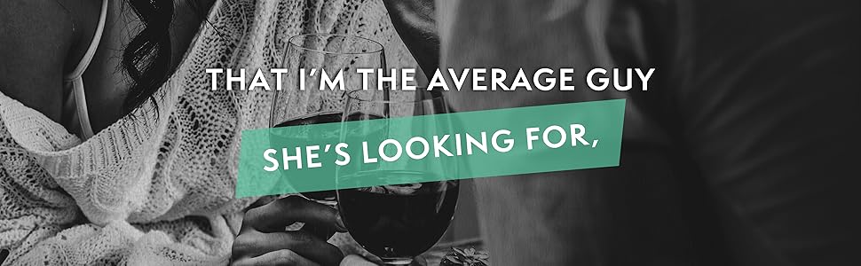 That I'm the average guy she's looking for