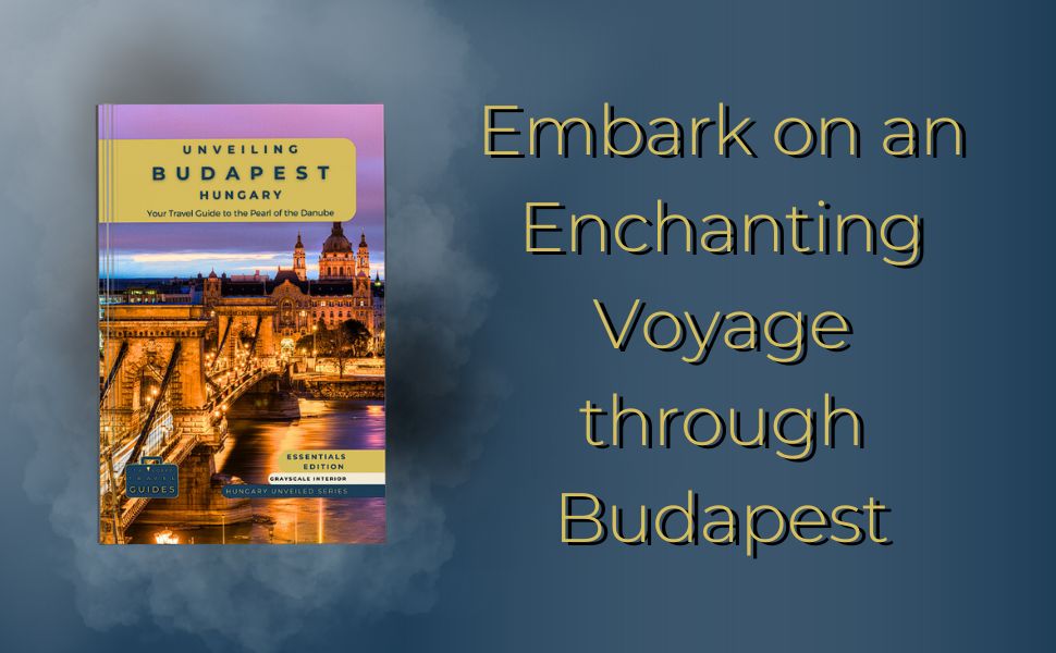 Embark on an Enchanting Voyage through Budapest