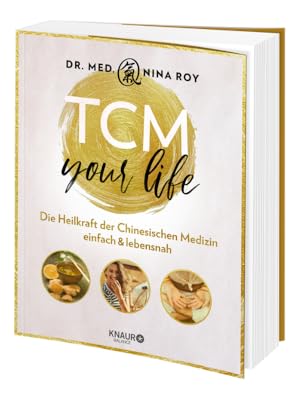 TCM Your Life Die Heilkraft der Chinesischen Medizin einfach
