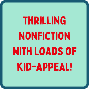 Thrilling nonficiton with loads of kid-appeal!