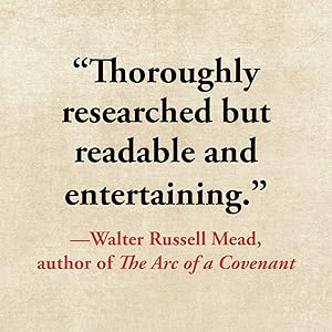 &#34;Thoroughly researched by readable and entertaining.&#34; —Walter Russell Mead