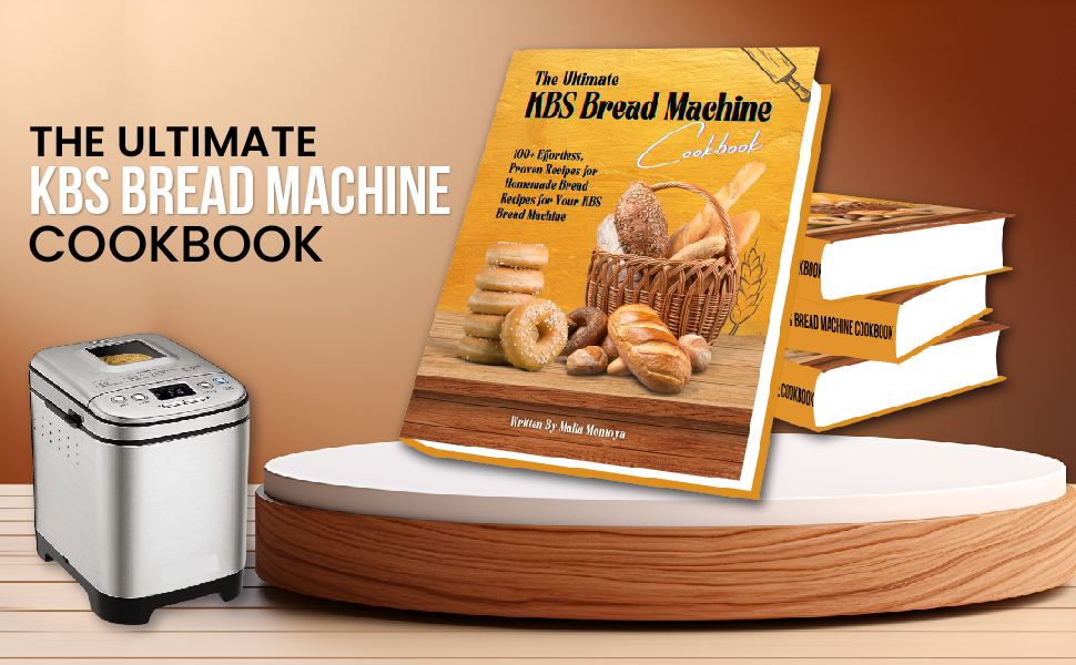 The Ultimate KBS Bread Machine Cookbook 100+ Effortless, Proven Recipes for Homemade Bread