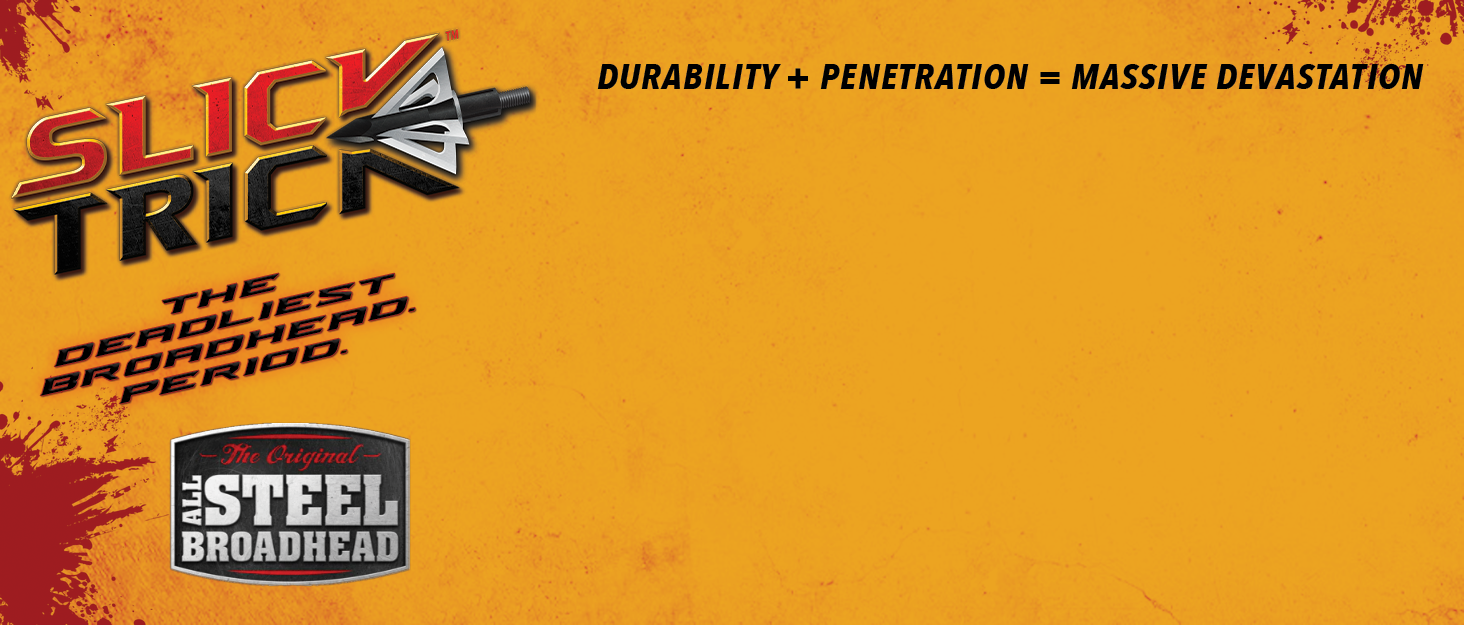 slicktrick the deadliest broadhead. period. durability + penetration = massive devastation