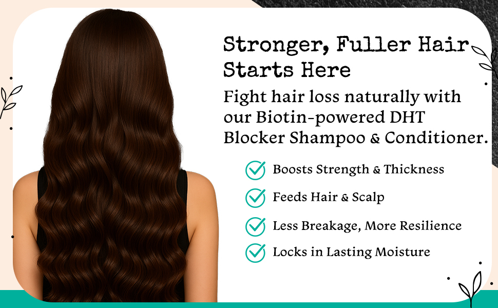Stronger fuller hair biotin powered DHT Blocker shampoo and conditioner