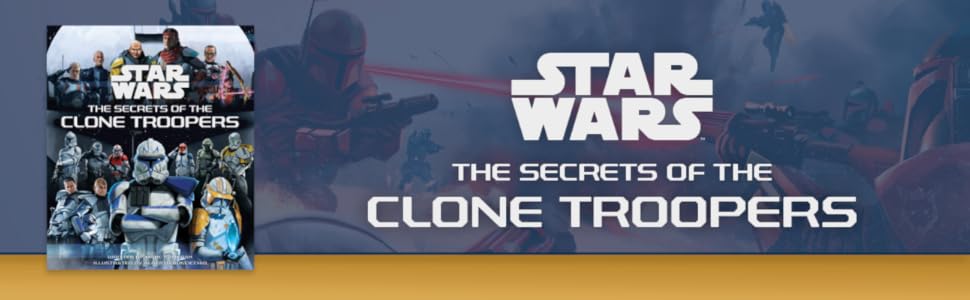 Star Wars: The Secrets of the Clone Troopers