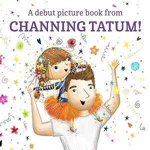 "A debut picture book from CHANNING TATUM!"