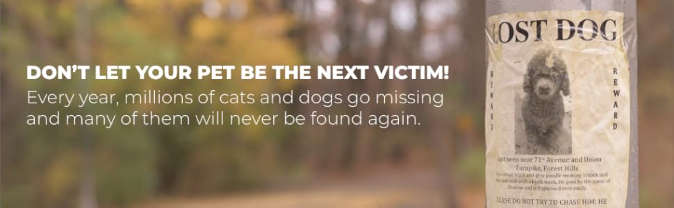 Every year 10 million dogs & cats go missing in the USA, more than 80 % are never found again.