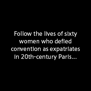 Follow the lives of sixty women who defied convention as expatriates in 20th-century Paris...
