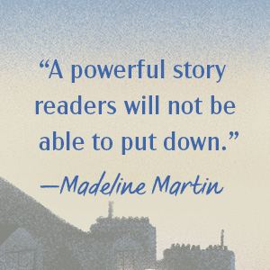 A powerful story readers will not be able to put down. –Madeline Martin