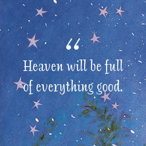 Starry night background with white text: Heaven will be full of everything good.