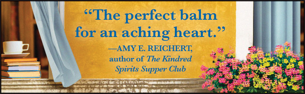 "The Perfect balm for an aching heart." - Amy E. Reichert author of The Kindred Spirits Supper club