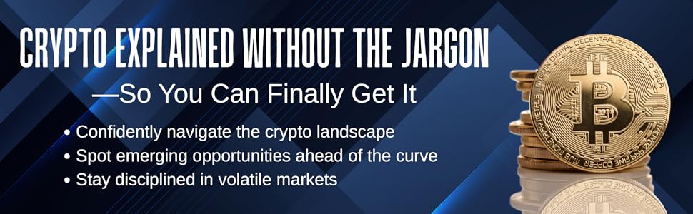 CRYPTO EXPLAINED WITHOUT THE JARGON--SO YOU CAN FINALLY GET IT. 