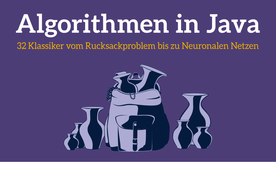 Algorithmen in Java: Das Buch zum Programmieren trainieren. 32 ...